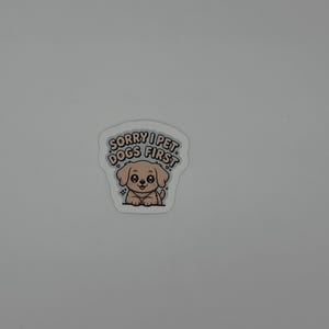 Sorry I Pet Dogs First Cute Puppy Vinyl Sticker