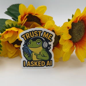 Funny Frog AI Quote Sticker Trust Me I Asked AI