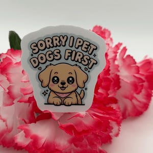 Sorry I Pet Dogs First Cute Puppy Vinyl Sticker