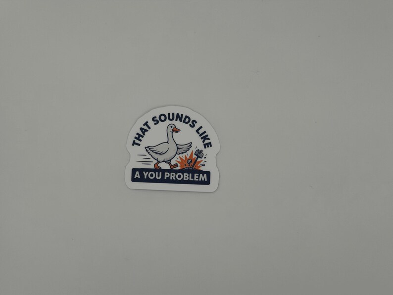 Funny Goose Meme Sticker That Sounds Like A You Problem