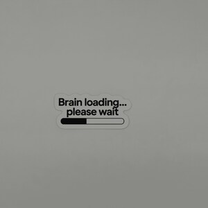 Brain Loading Please Wait Vinyl Sticker