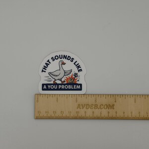 Funny Goose Meme Sticker That Sounds Like A You Problem