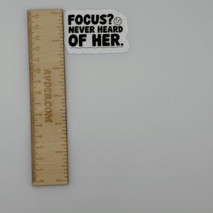Funny Focus Never Heard of Her Vinyl Sticker