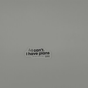 Funny Introvert Quote Vinyl Sticker I Can't Have Plans