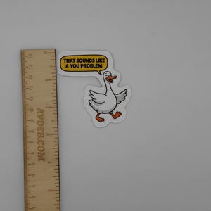 Funny Goose Quote Sticker That Sounds Like a You Problem