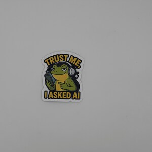Funny Frog AI Quote Sticker Trust Me I Asked AI