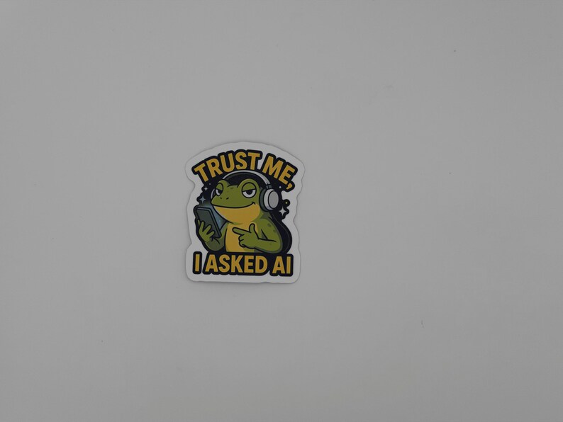 Funny Frog AI Quote Sticker Trust Me I Asked AI