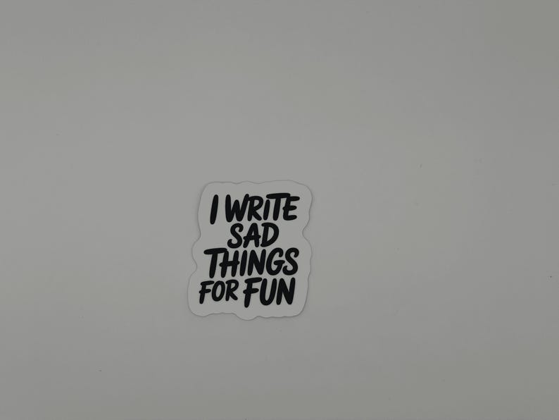I Write Sad Things For Fun Vinyl Sticker
