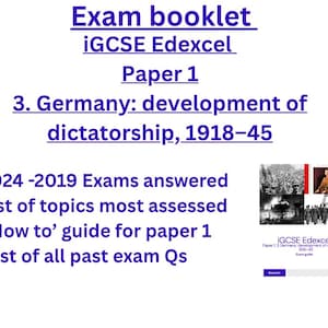 May include: An exam booklet for IGCSE Edexcel Paper 1, focusing on Germany's development of dictatorship from 1918-45. Includes answered exams from 2024-2019, a list of topics, a guide, and past exam questions. The booklet has a white background with blue text.
