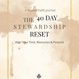 The 40 Day Stewardship Reset - A guided faith journal