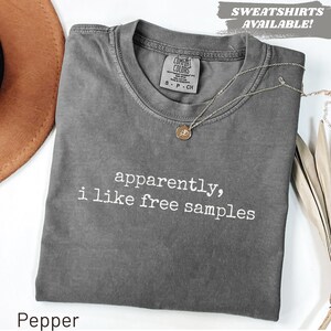 Comfort Colors® Apparently I Like Free Samples Shirt, Sarcastic Quote Funny T-Shirt, Freebie Lover Humor Tee, Trendy Gift For Women
