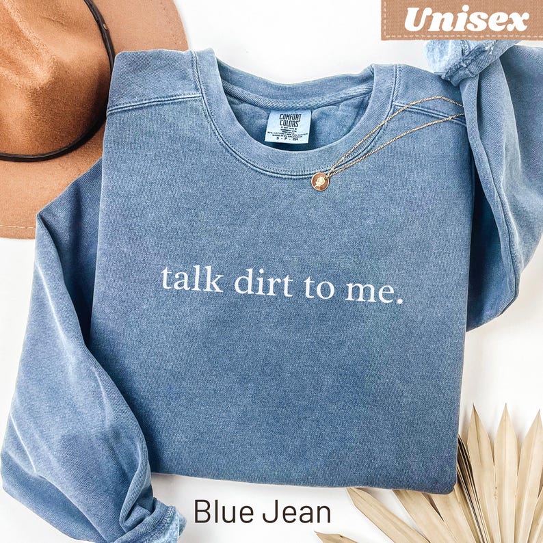 Unisex Comfort Colors sweatshirt with "talk dirt to me." text, Blue Jean color.