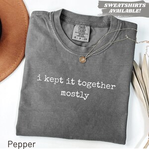 Comfort Colors® Ich habe es meistens zusammen gehalten Shirt Lustiges Shirt für Frauen Trendiges Shirt Geschenk sarkastisches Zitat Shirt Mom Life Shirt Lustig