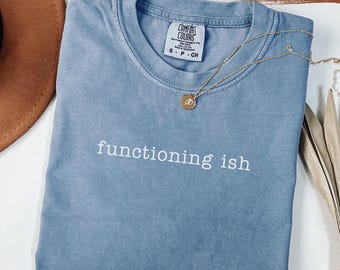 Comfort Colors® Functioning Ish Shirt Funny Sarcastic Quote Tee Mental Health Humor Gift Busy Woman Present College Student Sweatshirt