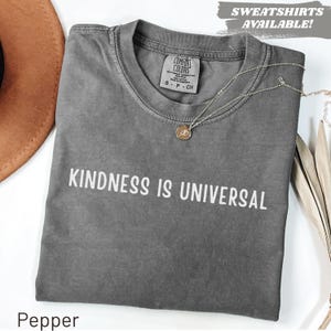 Comfort Colors® Kindness Is Universal Shirt Positive Message Tee Inspirational Quote Sweatshirt Gift For Her Gift For Teacher Empathy