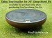 Snuffer/Cover/Table Top for 30' Deep Bowl Fire pit - Shipped with fire pit only