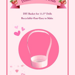 May include: A pink graphic with the text "Dollhouse Basket Craft" and "DIY Basket for 11.5" Dolls". The image shows a clear plastic basket with a pink background and strawberry illustrations. The text also says "Recyclable • Fun • Easy to Make".