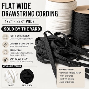 May include: Flat wide drawstring cording in white and true black. The cording is 1/2" - 3/8" wide, polyester-based, and has a flat, braided design. The text on the image says "Sold by the yard" and "Perfect for hoodies, sweatpants, shorts, bags, jackets & more."
