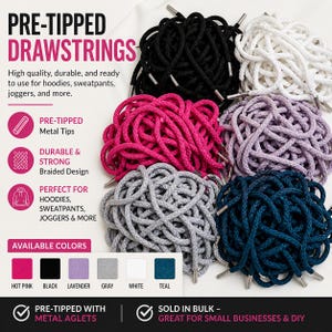 May include: A selection of pre-tipped drawstrings in various colors, including hot pink, black, lavender, gray, white, and teal. The drawstrings have metal tips and a braided design, suitable for hoodies, sweatpants, and joggers. The text says "PRE-TIPPED DRAWSTRINGS".