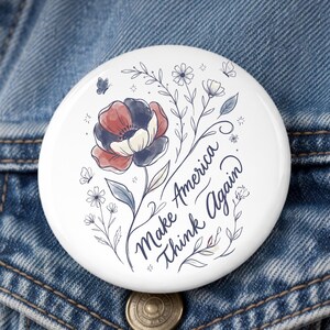 Make America Think Again Button or Magnet | Floral Political Pin | Patriotic Protest Pin | Civic Humor Gift | Anti-MAGA Pin