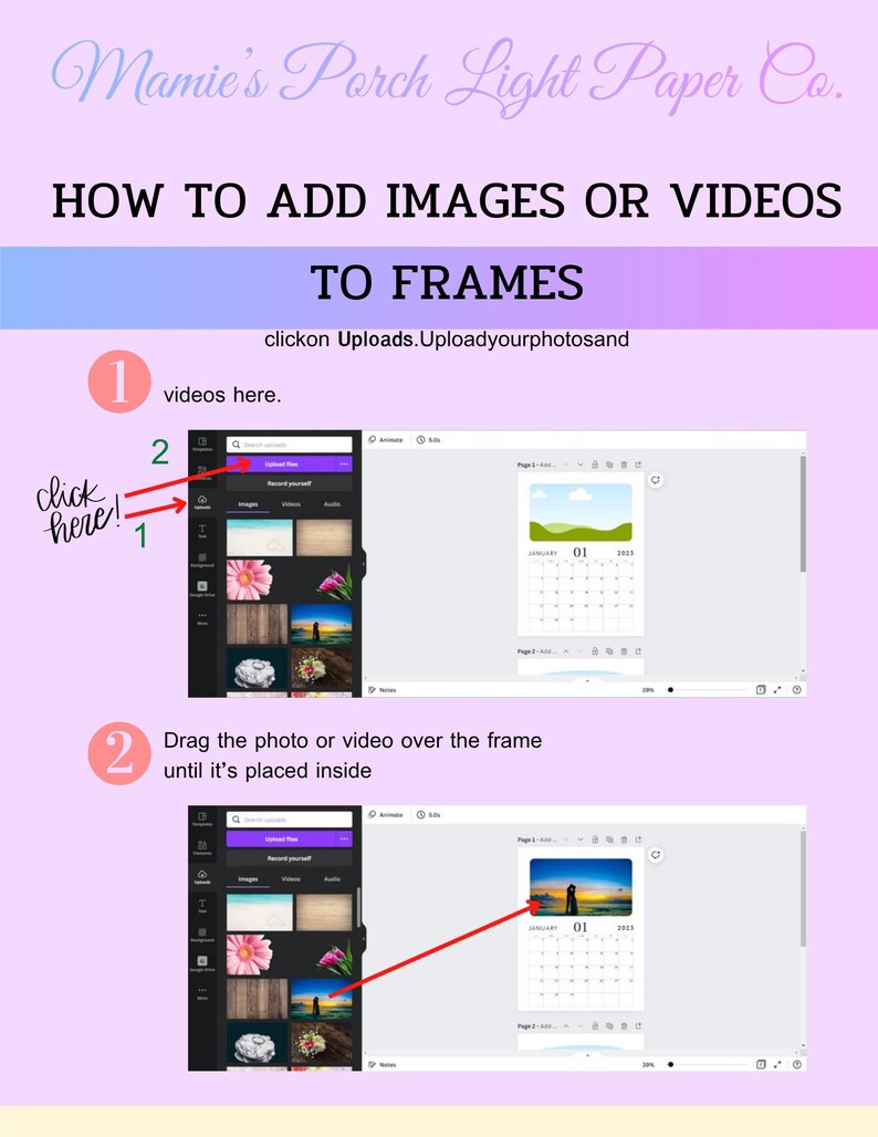 May include: An instructional graphic titled Mamie's Porch Light Paper Co. HOW TO ADD IMAGES OR VIDEOS TO FRAMES. It features two numbered steps with red arrows pointing to a software interface showing how to upload and drag media into a calendar frame.