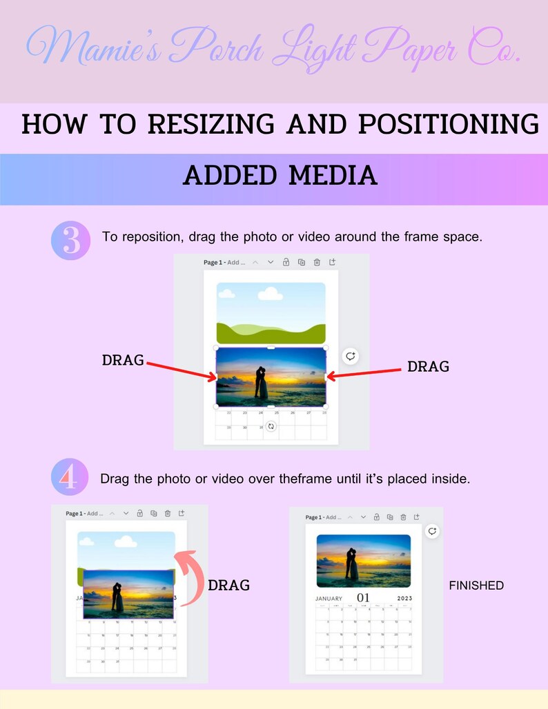 May include: An instructional graphic titled Mamie's Porch Light Paper Co. HOW TO RESIZING AND POSITIONING ADDED MEDIA. It features steps 3 and 4 with diagrams showing how to drag and drop photos into a calendar template frame to finish the layout.