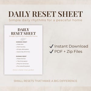 May include: A beige printable titled "DAILY RESET SHEET" with a list of morning and evening tasks for a peaceful home. The text includes "Instant Download" and "PDF + Zip Files". The sheet is designed to help with small resets that make a big difference.