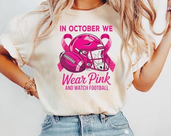 In October We Wear Pink And Watch Football Sweatshirt, Breast Cancer Awareness tShirt, Breast Cancer Football Hoodie, Breast Cancer Gift