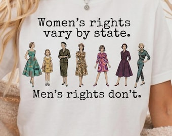 Women’s Rights Vary By State Shirt, Feminist Equality Graphic Tee, Political Statement Sweatshirt, Women’s Rights Activist Shirt, Protest