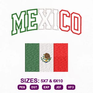 May include: An embroidery design featuring the word MEXICO in a varsity font with green, white, and red outlines, positioned above a rectangular Mexican flag. Text below reads SIZES: 5X7 & 6X10, followed by file formats PES, DST, EXP, JEF, and VP3.