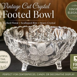 May include: A vintage cut crystal footed bowl with etched floral designs and a scalloped rim. The bowl is made of heavy crystal and features a large etched flower on the front. The text "Vintage Cut Crystal Footed Bowl" is at the top.