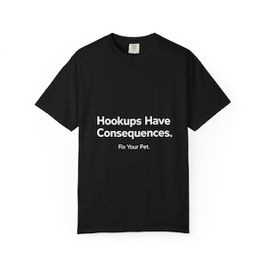 Camiseta "Las relaciones casuales tienen consecuencias", Camiseta "Esterilización y castración de mascotas", Camiseta divertida de concienciación sobre perros y gatos