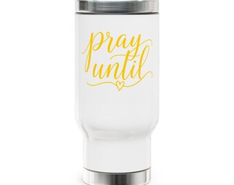 Taza de viaje "Pray Until" / Acero inoxidable, 414 ml (14 oz)