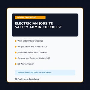 May include: A digital download document titled Electrician Jobsite Safety Admin Checklist. It lists Work Order Intake, Pre-Job Admin and Materials SOP, Jobsite Documentation, Closeout and Customer Update SOP, and Job Admin Tracker. Includes text: Instant download. Print or edit today. SOP A System Templates.