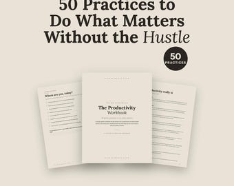 Productivity Workbook | 50 Gentle Practices to Do What Matters Without Hustle | Time Management Focus Planner Fillable PDF