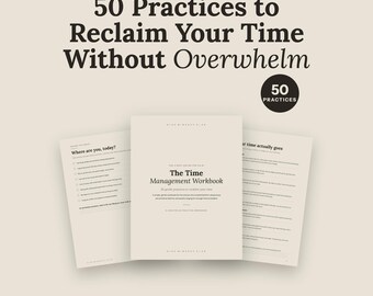 Time Management Workbook | 50 Gentle Practices to Reclaim Your Time | Productivity Priorities Overwhelm Focus Fillable PDF