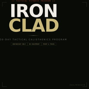 Puede incluir: Fondo negro con las palabras "IRON CLAD" en letras grandes blancas y doradas. El texto "30-DAY TACTICAL CALISTHENICS PROGRAM" está debajo, junto con las frases "BODYWEIGHT ONLY", "NO EQUIPMENT" y "PRINT & TRAIN". El logotipo de DailyEdgeCo está en la parte inferior derecha.