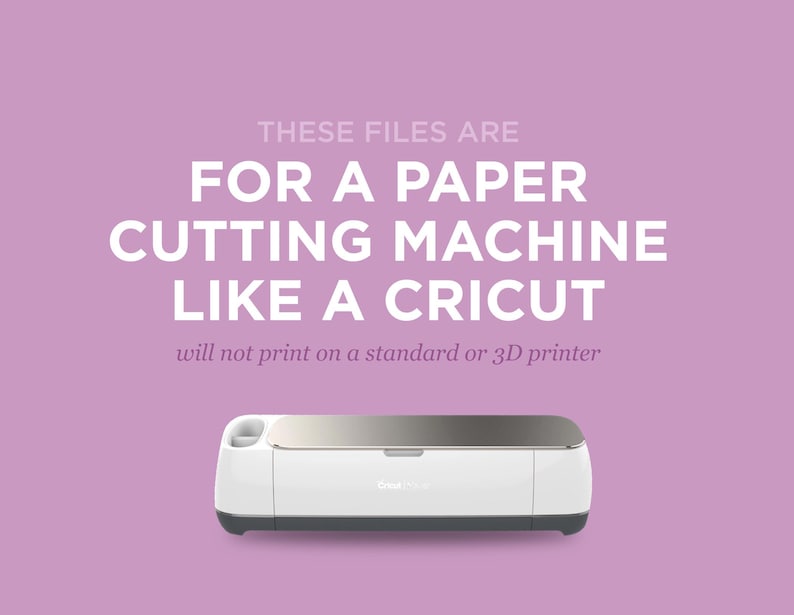 May include: A white Cricut cutting machine with a silver top is displayed against a lavender background. Text above the machine reads, "THESE FILES ARE FOR A PAPER CUTTING MACHINE LIKE A CRICUT." Additional text clarifies that the files won't print on standard printers.