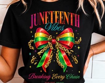 Juneteenth Vibes PNG | Breaking Every Chain Since 1865 | Black History Png | African American | Bow Ribbon Juneteenth Shirt