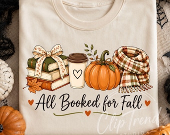 All Booked for Fall PNG, Fall Book Lover PNG, Cozy Autumn Reading Shirt Design, Pumpkin Coffee Books Sublimation