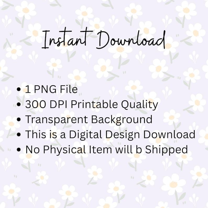 May include: A digital design file featuring the text Instant Download, 1 PNG File, 300 DPI Printable Quality, Transparent Background, This is a Digital Design Download, and No Physical Item will b Shipped, set against a light purple floral pattern.