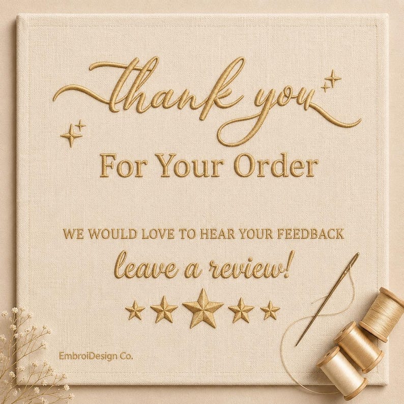 May include: A square beige fabric sign featuring gold embroidery that reads Thank you For Your Order, WE WOULD LOVE TO HEAR YOUR FEEDBACK, leave a review!, and EmbroiDesign Co. The design includes embroidered stars and a sewing needle.