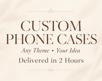 Custom Phone Case Design | Any Theme, Your Idea (Digital File)