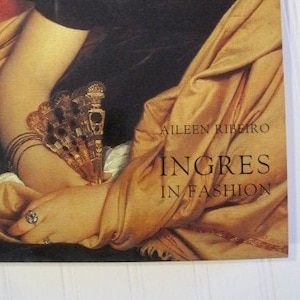 Ingres in Fashion by Aileen Ribeiro -- Representations of Dress and Appearance in Ingres&#39;s Images of Women, 1999