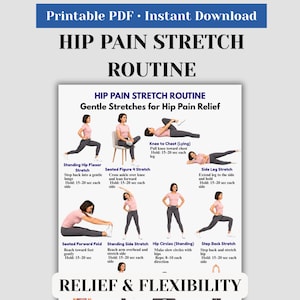 May include: A printable PDF titled "HIP PAIN STRETCH ROUTINE" with illustrations of gentle stretches for hip pain relief. The routine includes exercises like standing hip flexor stretch, knee to chest, and side leg stretch. The text also includes the words "RELIEF & FLEXIBILITY."