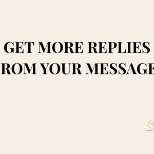 May include: A cream-coloured background with the text "GET MORE REPLIES FROM YOUR MESSAGES" in a bold, black font. The Lumina Nova logo is in the bottom right corner.