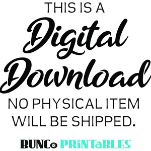 May include: A digital graphic with black text on a white background that reads: THIS IS A Digital Download NO PHYSICAL ITEM WILL BE SHIPPED. At the bottom, the text BUNC PRINTABLES appears in black and teal with a die icon replacing the letter O.