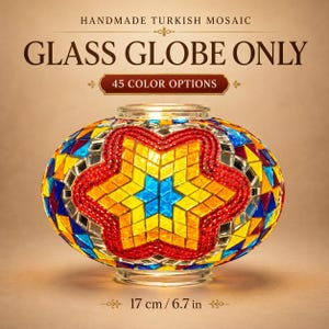 May include: A handmade Turkish mosaic glass globe lamp shade featuring a prominent red, yellow, and blue star pattern. The text reads: HANDMADE TURKISH MOSAIC, GLASS GLOBE ONLY, 45 COLOR OPTIONS, and 17 cm / 6.7 in. The globe has a clear glass rim.