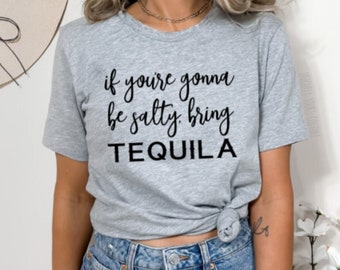 Si vas a ser salado, trae tequila camiseta para mujer unisex