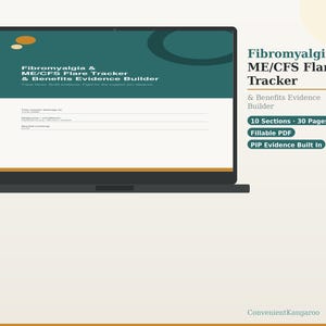 May include: A laptop displays a digital document titled "Fibromyalgia & ME/CFS Flare Tracker & Benefits Evidence Builder." The document is a fillable PDF with 10 sections and 30 pages. The image includes the text "PIP Evidence Built In."